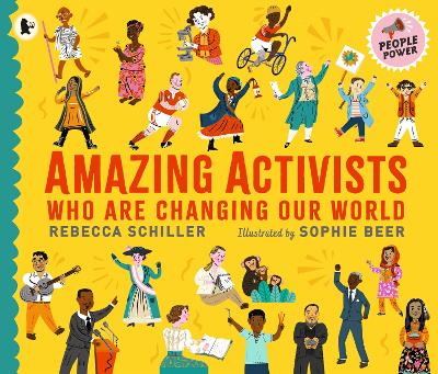Amazing Activists Who Are Changing Our World: People Power series by Rebecca Schiller