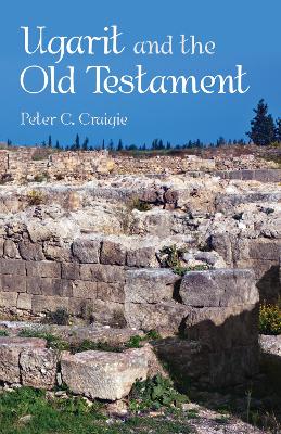 Ugarit and the Old Testament by Peter C Craigie