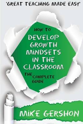 How to Develop Growth Mindsets in the Classroom by Mike Gershon