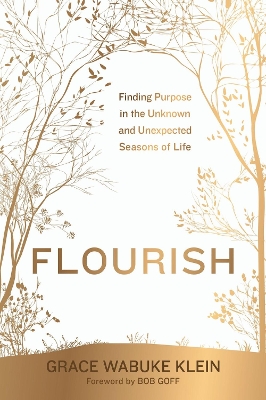 Flourish: Finding Purpose in the Unknown and Unexpected Seasons of Life by Grace Wabuke Klein