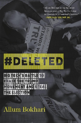 #DELETED: Big Tech's Battle to Erase a Movement and Subvert Democracy by Allum Bokhari