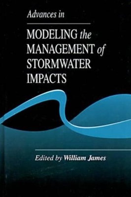 Advances in Modeling the Management of Stormwater Impacts by William James