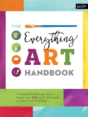 The The Everything Art Handbook: A comprehensive guide to more than 100 art techniques and tools of the trade by Walter Foster Creative Team