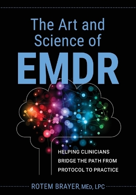 The Art and Science of Emdr: Helping Clinicians Bridge the Path from Protocol to Practice book