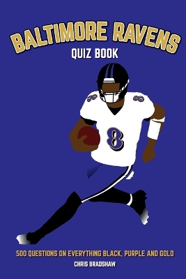Baltimore Ravens Quiz Book: 500 Questions on Everything Black, Purple and Gold book