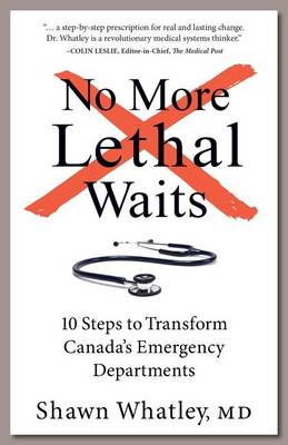 No More Lethal Waits: 10 Steps to Transform Canada's Emergency Departments book