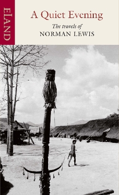 A Quiet Evening: The Travels of Norman Lewis book