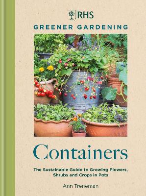 RHS Greener Gardening: Containers: the sustainable guide to growing flowers, shrubs and crops in pots book