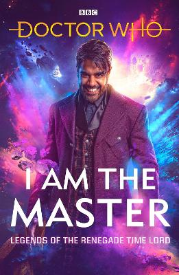 Doctor Who: I Am The Master: Legends of the Renegade Time Lord book