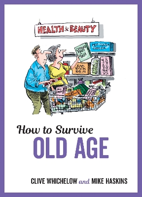 How to Survive Old Age: Tongue-In-Cheek Advice and Cheeky Illustrations about Getting Older book