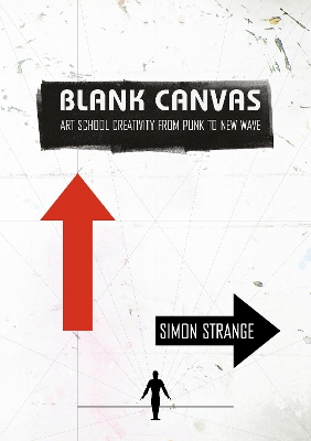 Blank Canvas: Art School Creativity From Punk to New Wave book