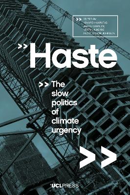 Haste: The Slow Politics of Climate Urgency by Håvard Haarstad
