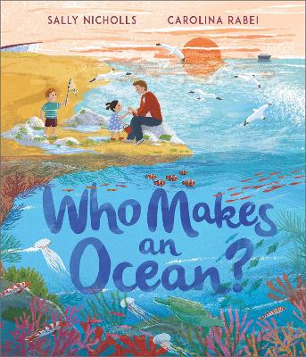 Who Makes an Ocean? by Sally Nicholls