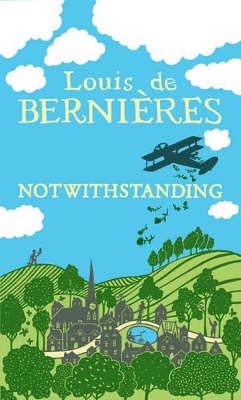 Notwithstanding: Stories from an English Village by Louis de Bernieres