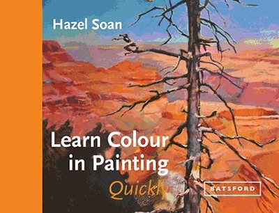 Learn Colour In Painting Quickly by Hazel Soan