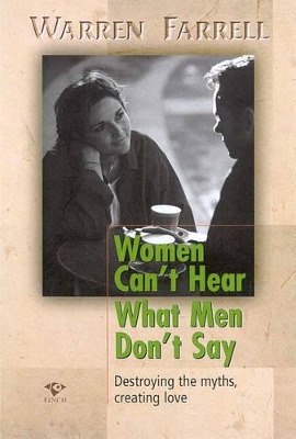 Women Can't Hear What Men Don't Say: Destroying the Myths, Creating Love book