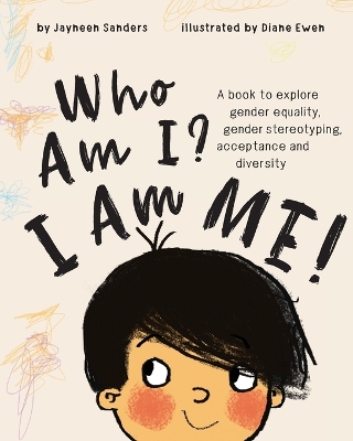 Who Am I? I Am Me!: A book to explore gender equality, gender stereotyping, acceptance and diversity by Jayneen Sanders
