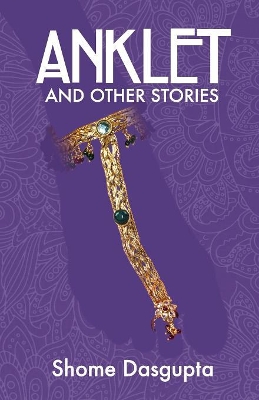 Anklet and Other Stories by Shome Dasgupta