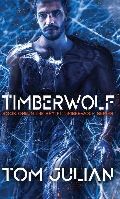 Timberwolf: Book One in the Spy-fi 'Timberwolf' Series by Tom Julian