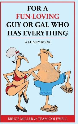 For a Fun-Loving Guy or Gal Who Has Everything: A Funny Book by Bruce Miller