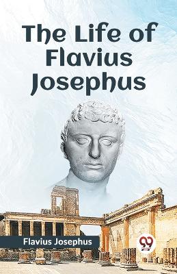 The Life of Flavius Josephus by Flavius Josephus