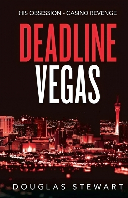 Deadline Vegas: His Obsession - Casino Revenge by Douglas Stewart
