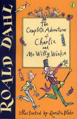 The Complete Adventures of Charlie and Mr Willy Wonka: "Charlie and the Chocolate Factory","Charlie and the Great Glass Elevator" by Roald Dahl