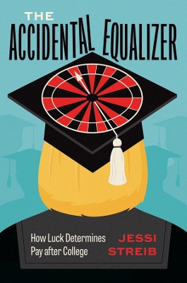 The Accidental Equalizer: How Luck Determines Pay after College book