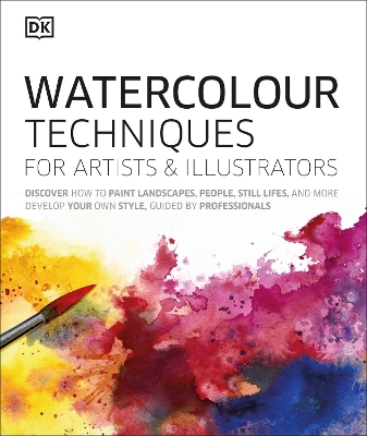 Watercolour Techniques for Artists and Illustrators: Discover how to paint landscapes, people, still lifes, and more. by DK