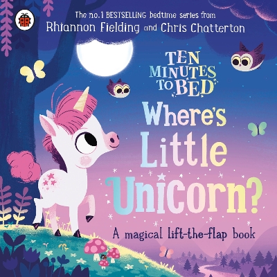 Ten Minutes to Bed: Where's Little Unicorn?: A magical lift-the-flap book by Rhiannon Fielding