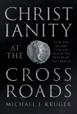 Christianity at the Crossroads: How the Second Century Shaped the Future of the Church book