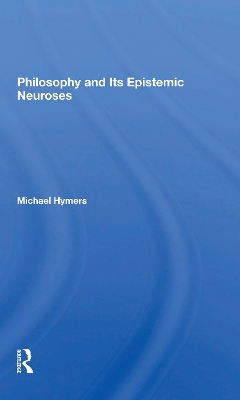Philosophy And Its Epistemic Neuroses by Michael Hymers