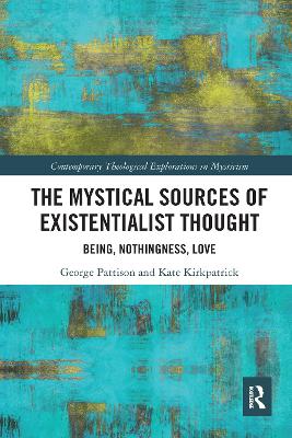 The Mystical Sources of Existentialist Thought: Being, Nothingness, Love book