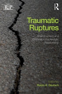 Traumatic Ruptures: Abandonment and Betrayal in the Analytic Relationship book