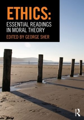 Ethics: Essential Readings in Moral Theory by George Sher