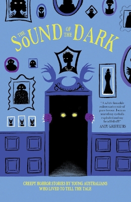 The Sound of the Dark: Creepy Horror Stories by Young Australians Who Lived to Tell the Tale book