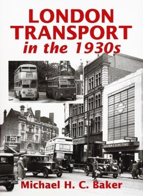 London Transport in the 1930s by Michael H. C. Baker