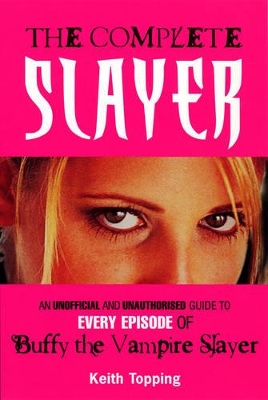 Complete Slayer of Buffy the Vampire Slayer by Keith Topping