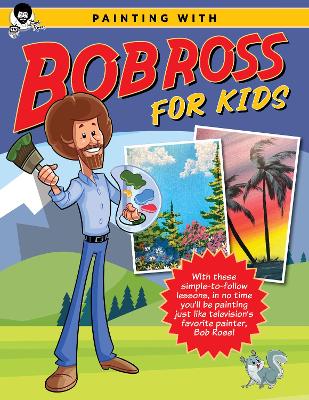 Painting with Bob Ross for Kids: With these simple-to-follow lessons, in no time you'll be painting just like television's favorite painter, Bob Ross! book