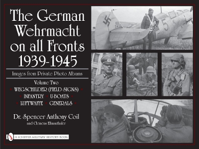 The The German Wehrmacht on All Fronts 1939-1945, Images from Private Photo Albums by Dr. Spencer Anthony Coil