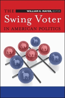 The Swing Voter in American Politics by William G. Mayer