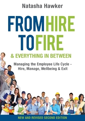 From Hire to Fire and Everything in Between: Managing the Employee Life Cycle - Hire, Manage, Well Being & Exit book