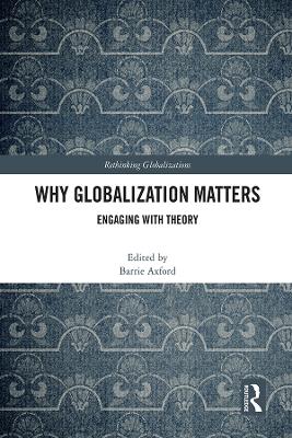 Why Globalization Matters: Engaging with Theory by Barrie Axford