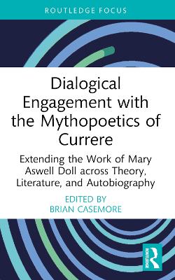 Dialogical Engagement with the Mythopoetics of Currere: Extending the Work of Mary Aswell Doll across Theory, Literature, and Autobiography book