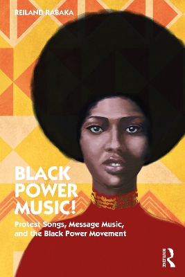 Black Power Music!: Protest Songs, Message Music, and the Black Power Movement by Reiland Rabaka