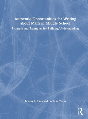 Authentic Opportunities for Writing about Math in Middle School: Prompts and Examples for Building Understanding book