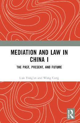 Mediation and Law in China I: The Past, Present, and Future by Liao Yong’an