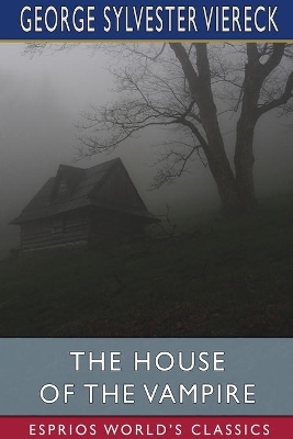 The House of the Vampire (Esprios Classics) by George Sylvester Viereck