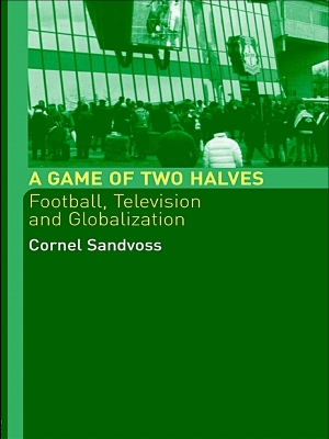 A A Game of Two Halves: Football Fandom, Television and Globalisation by Cornel Sandvoss