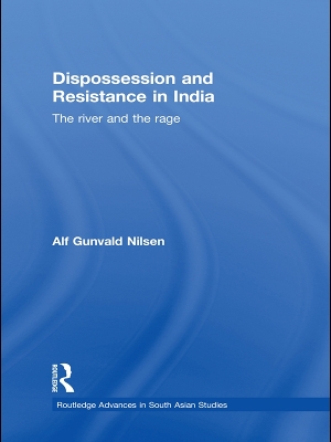 Dispossession and Resistance in India: The River and the Rage book
